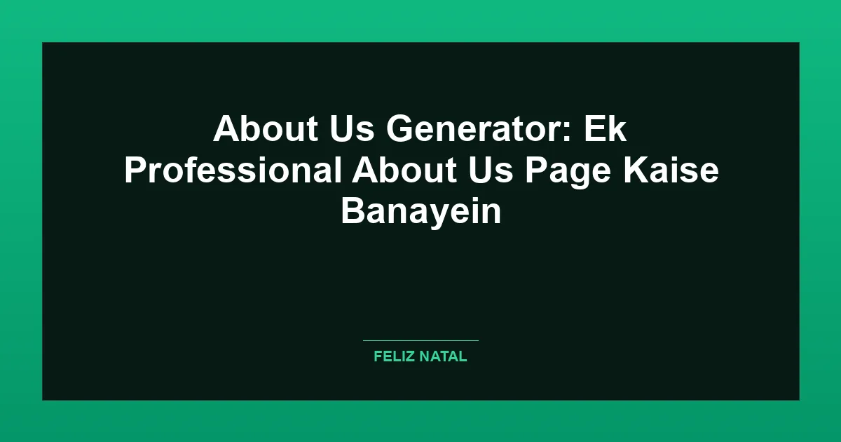 About Us Generator: Ek Professional About Us Page Kaise Banayein Featured Image