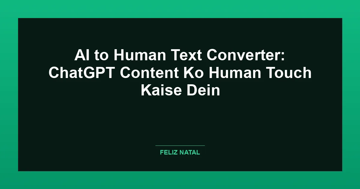 AI to Human Text Converter: ChatGPT Content Ko Human Touch Kaise Dein Thumbnail
