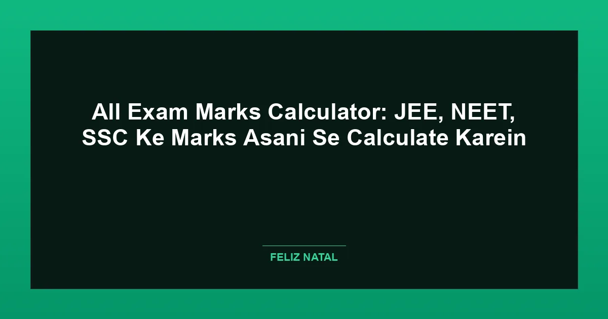 All Exam Marks Calculator: JEE, NEET, SSC Ke Marks Asani Se Calculate Karein Thumbnail