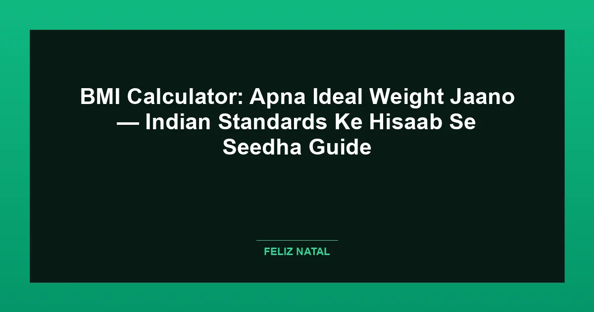 BMI Calculator: Apna Ideal Weight Jaano — Indian Standards Ke Hisaab Se Seedha Guide Thumbnail