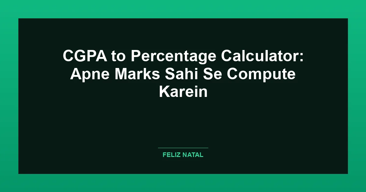 CGPA to Percentage Calculator: Apne Marks Sahi Se Compute Karein Featured Image