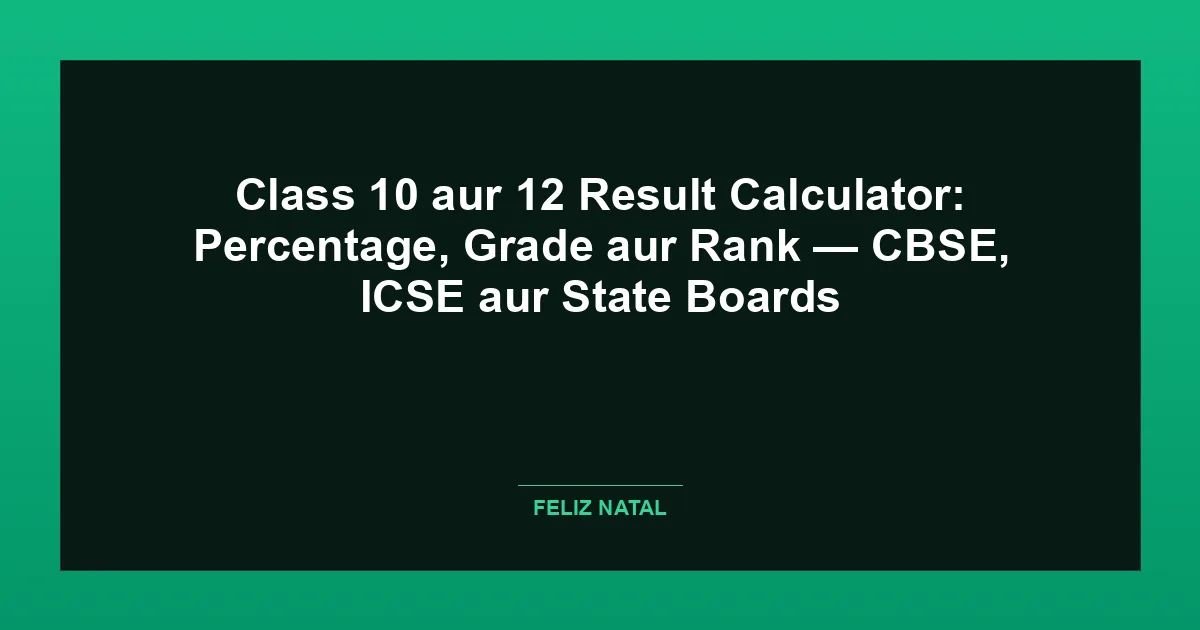 Class 10 aur 12 Result Calculator: Percentage, Grade aur Rank — CBSE, ICSE aur State Boards Thumbnail