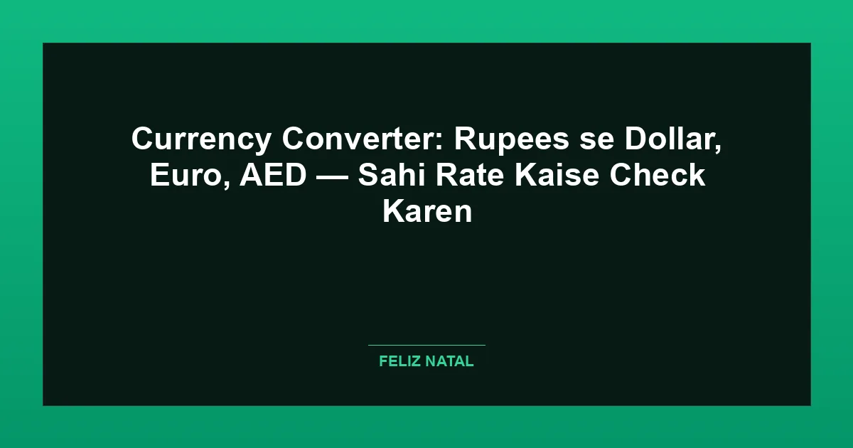 Currency Converter: Rupees se Dollar, Euro, AED — Sahi Rate Kaise Check Karen Thumbnail