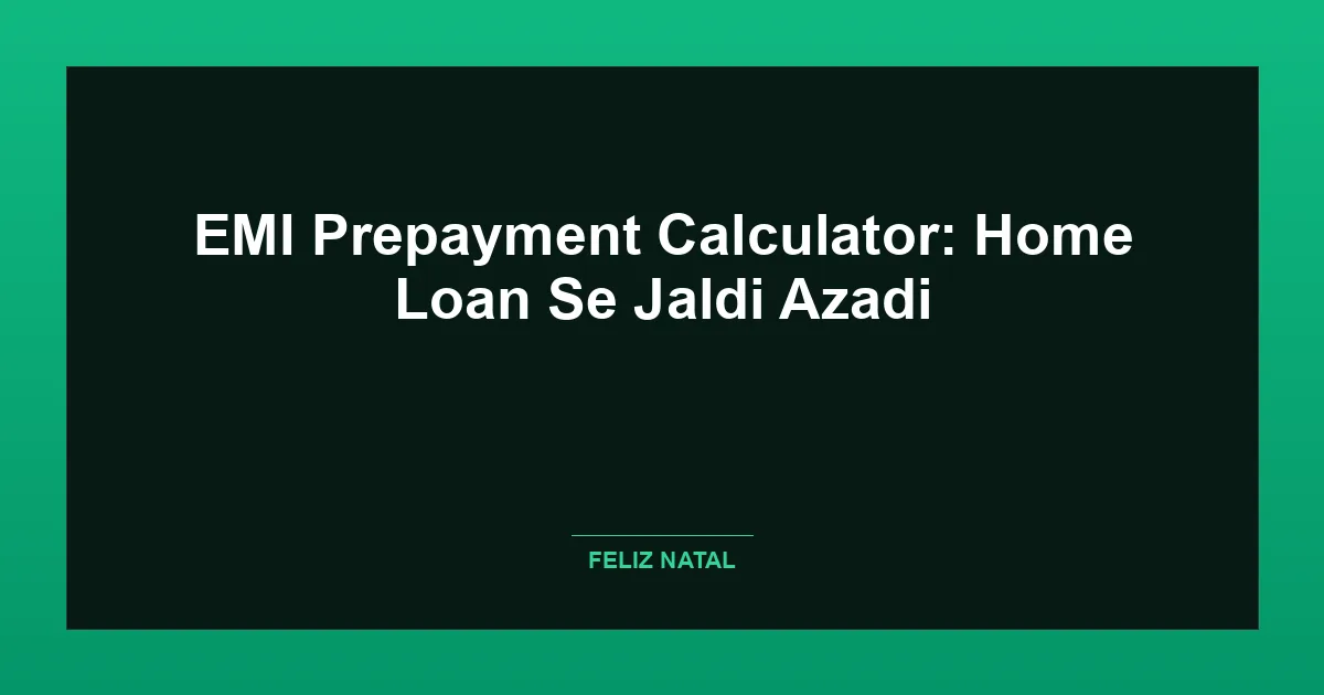 EMI Prepayment Calculator: Home Loan Se Jaldi Azadi Thumbnail