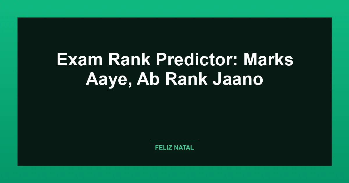 Exam Rank Predictor: Marks Aaye, Ab Rank Jaano Featured Image