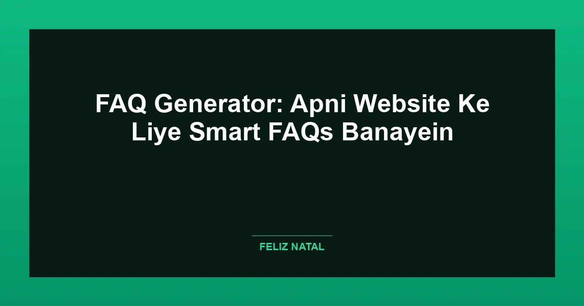 FAQ Generator: Apni Website Ke Liye Smart FAQs Banayein Featured Image