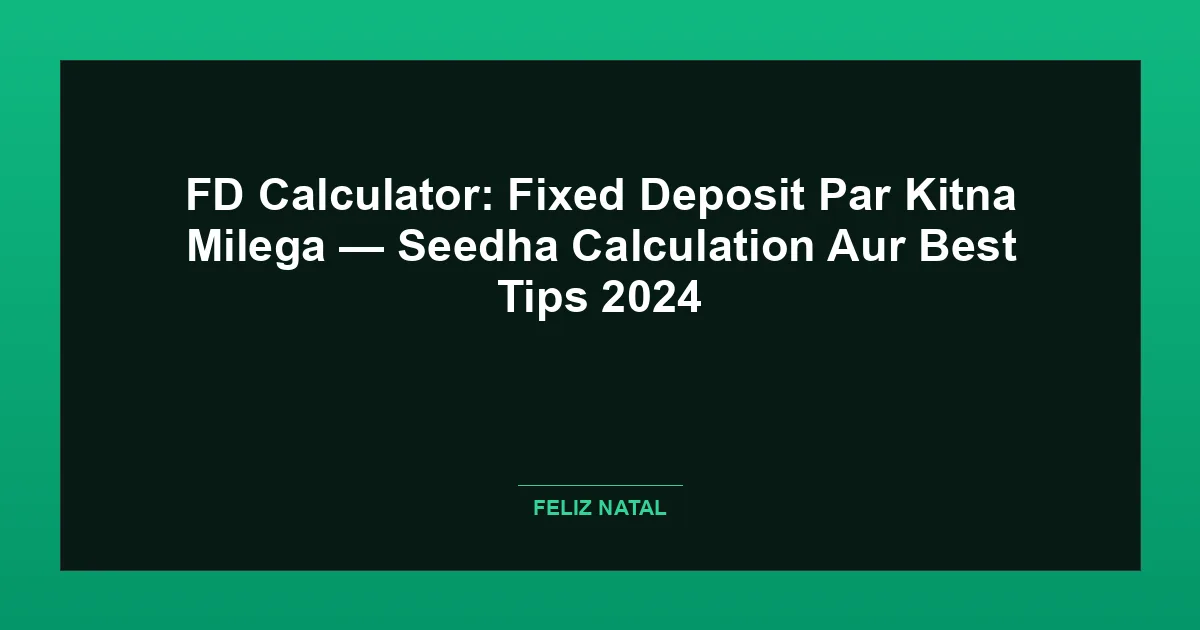 FD Calculator: Fixed Deposit Par Kitna Milega — Seedha Calculation Aur Best Tips 2026 Thumbnail