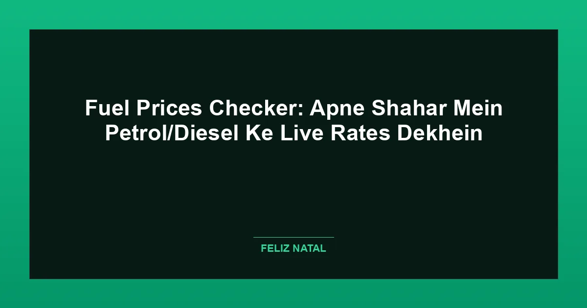 Fuel Prices Checker: Apne Shahar Mein Petrol/Diesel Ke Live Rates Dekhein Thumbnail