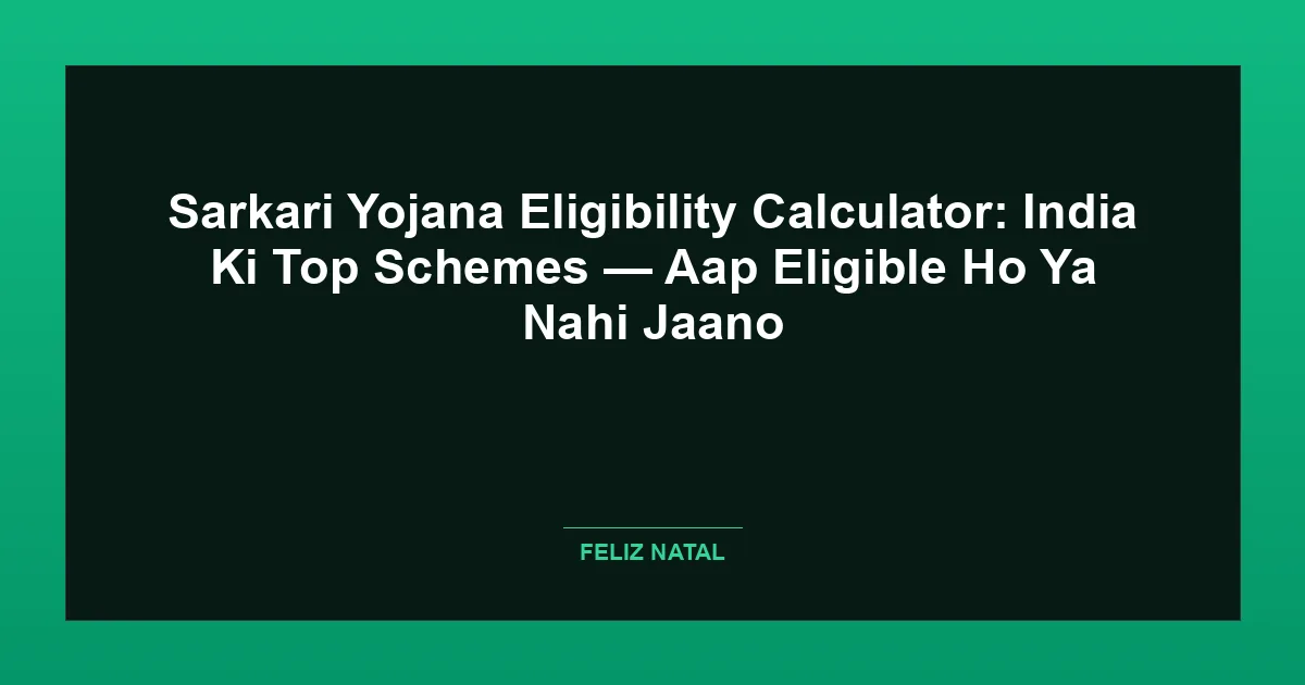 Sarkari Yojana Eligibility Calculator: India Ki Top Schemes — Aap Eligible Ho Ya Nahi Jaano Thumbnail
