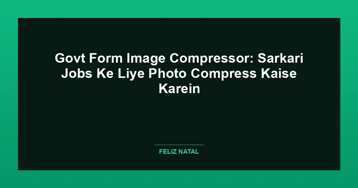 Govt Form Image Compressor: Sarkari Jobs Ke Liye Photo Compress Kaise Karein Thumbnail