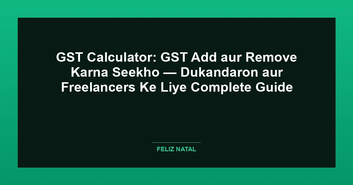 GST Calculator: GST Add aur Remove Karna Seekho — Dukandaron aur Freelancers Ke Liye Complete Guide Thumbnail
