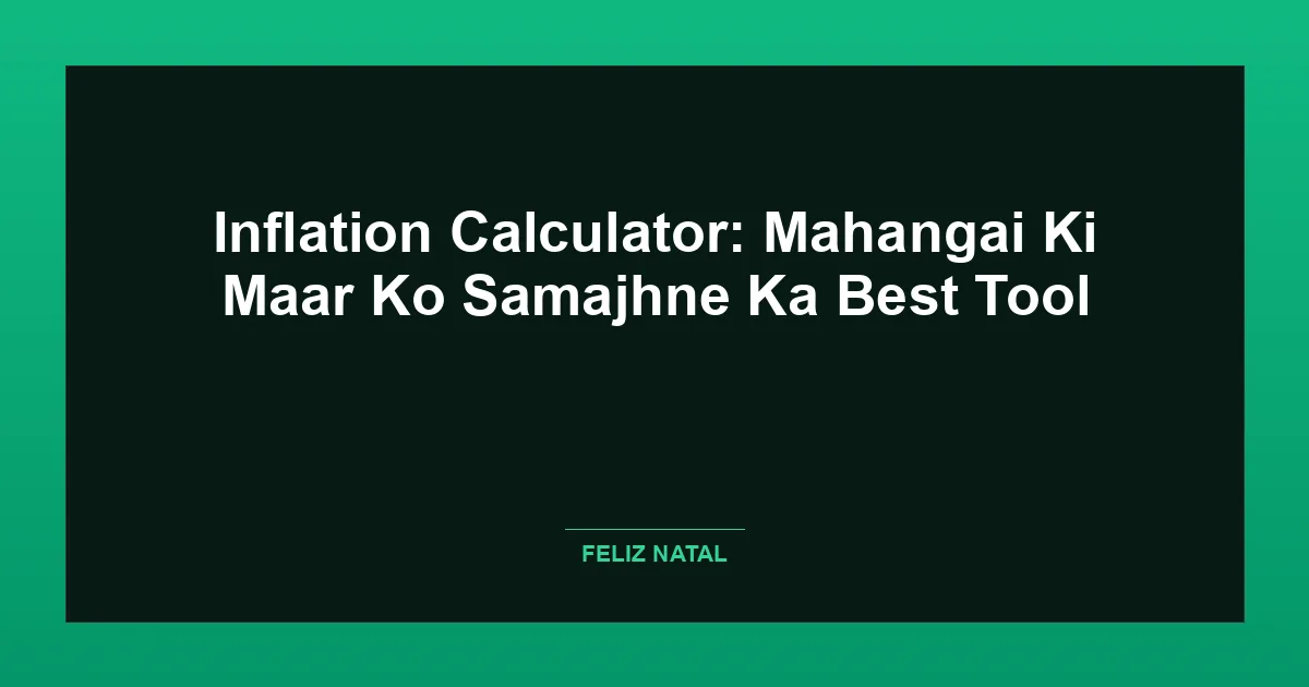 Inflation Calculator: Mahangai Ki Maar Ko Samajhne Ka Best Tool Thumbnail