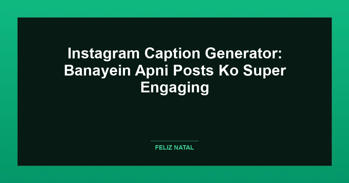 Instagram Caption Generator: Banayein Apni Posts Ko Super Engaging Featured Image