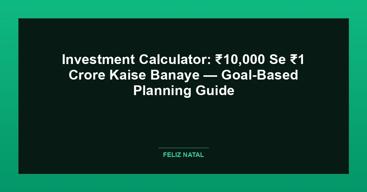 Investment Calculator: ₹10,000 Se ₹1 Crore Kaise Banaye — Goal-Based Planning Guide Thumbnail