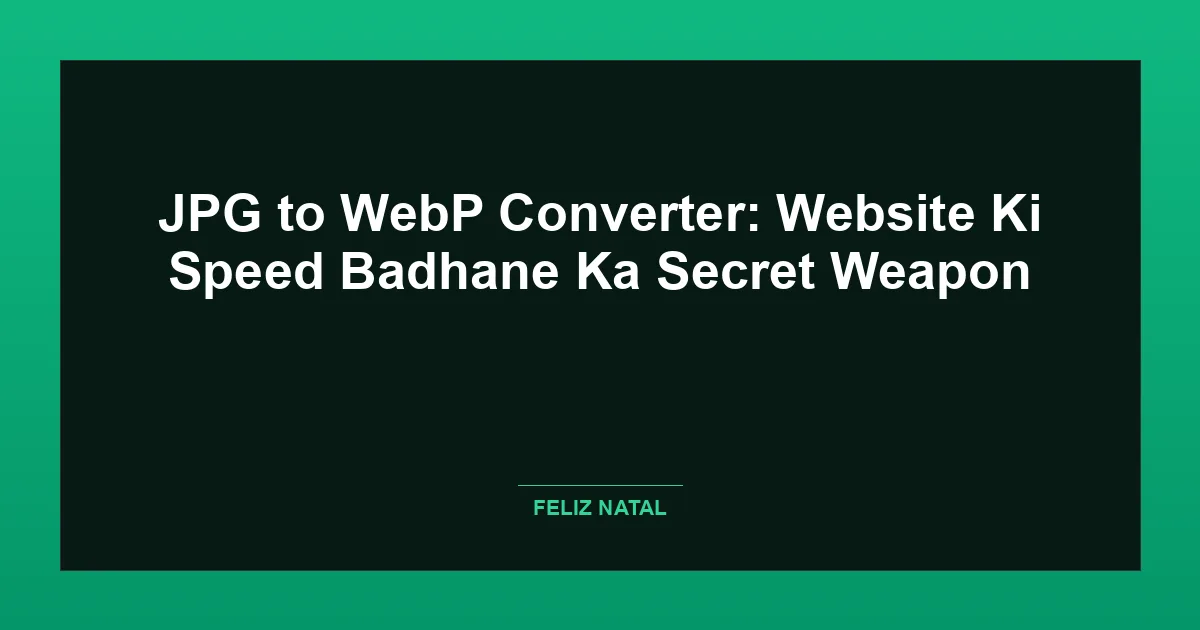 JPG to WebP Converter: Website Ki Speed Badhane Ka Secret Weapon Thumbnail