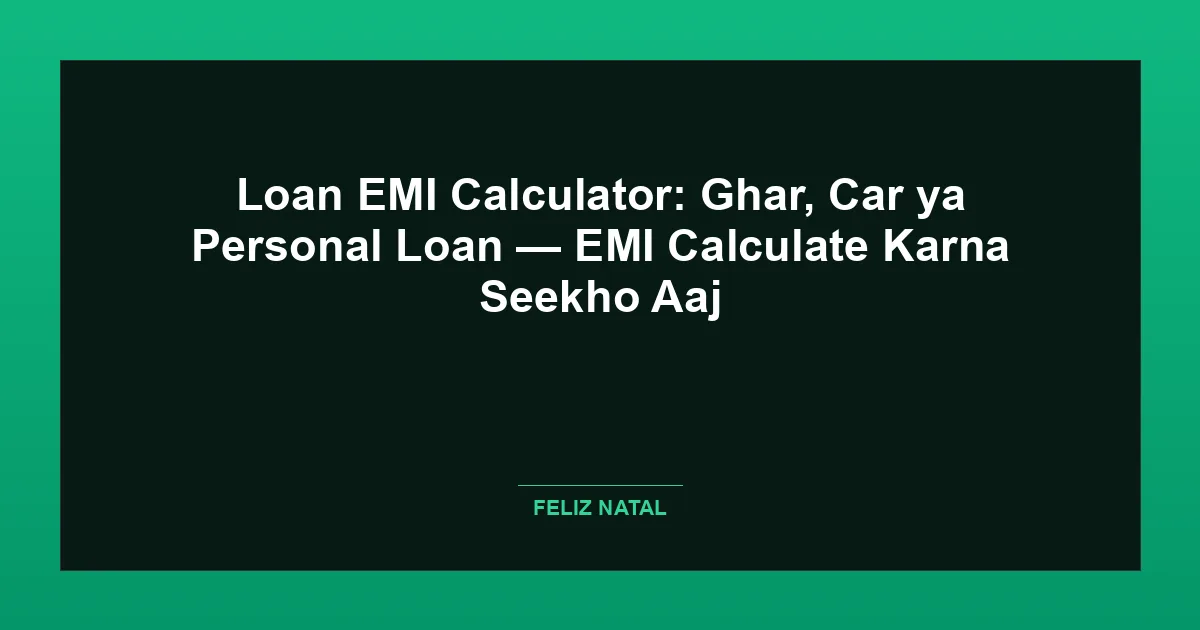 Loan EMI Calculator: Ghar, Car ya Personal Loan — EMI Calculate Karna Seekho Aaj Thumbnail