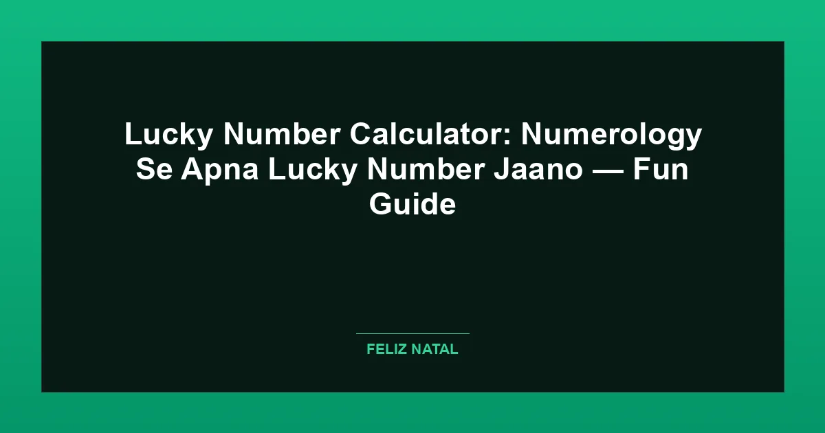 Lucky Number Calculator: Numerology Se Apna Lucky Number Jaano — Fun Guide Featured Image