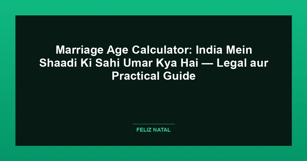 Marriage Age Calculator: India Mein Shaadi Ki Sahi Umar Kya Hai — Legal aur Practical Guide Thumbnail