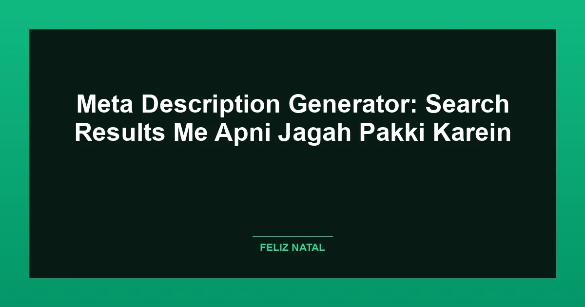 Meta Description Generator: Search Results Me Apni Jagah Pakki Karein Featured Image