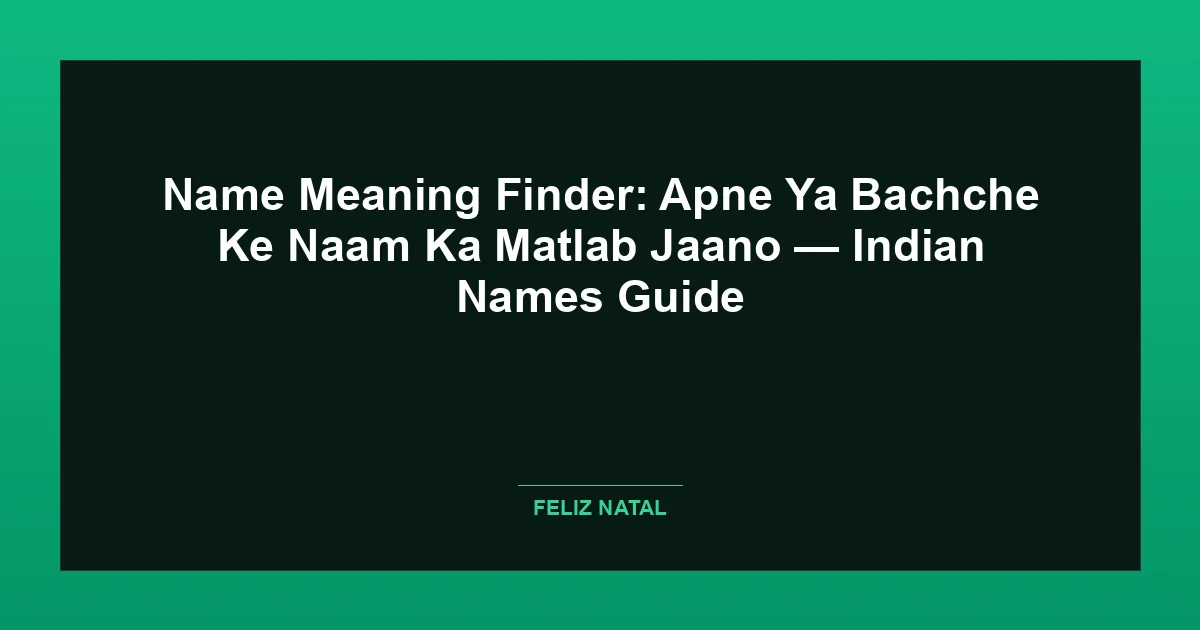 Name Meaning Finder: Apne Ya Bachche Ke Naam Ka Matlab Jaano — Indian Names Guide Thumbnail