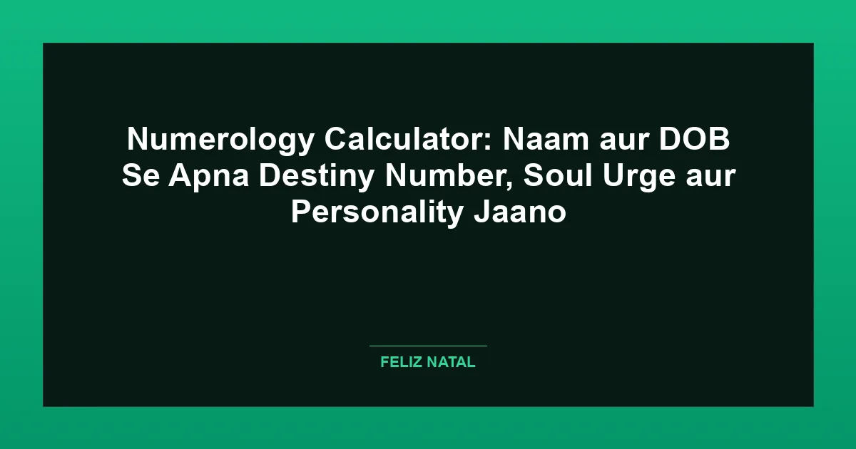 Numerology Calculator: Naam aur DOB Se Apna Destiny Number, Soul Urge aur Personality Jaano Featured Image