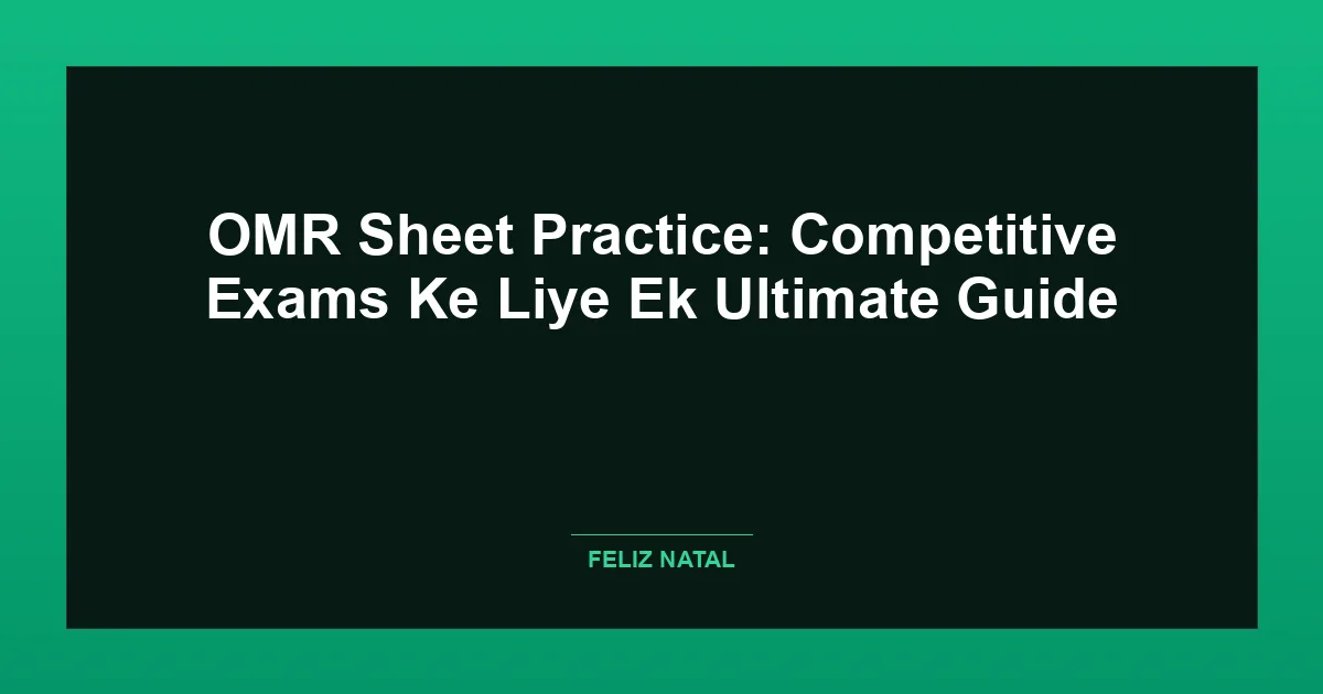 OMR Sheet Practice: Competitive Exams Ke Liye Ek Ultimate Guide Featured Image