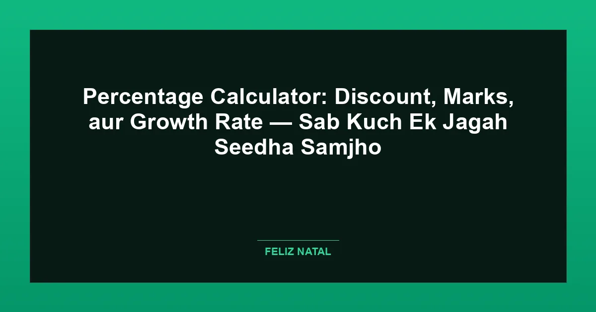Percentage Calculator: Discount, Marks, aur Growth Rate — Sab Kuch Ek Jagah Seedha Samjho Thumbnail
