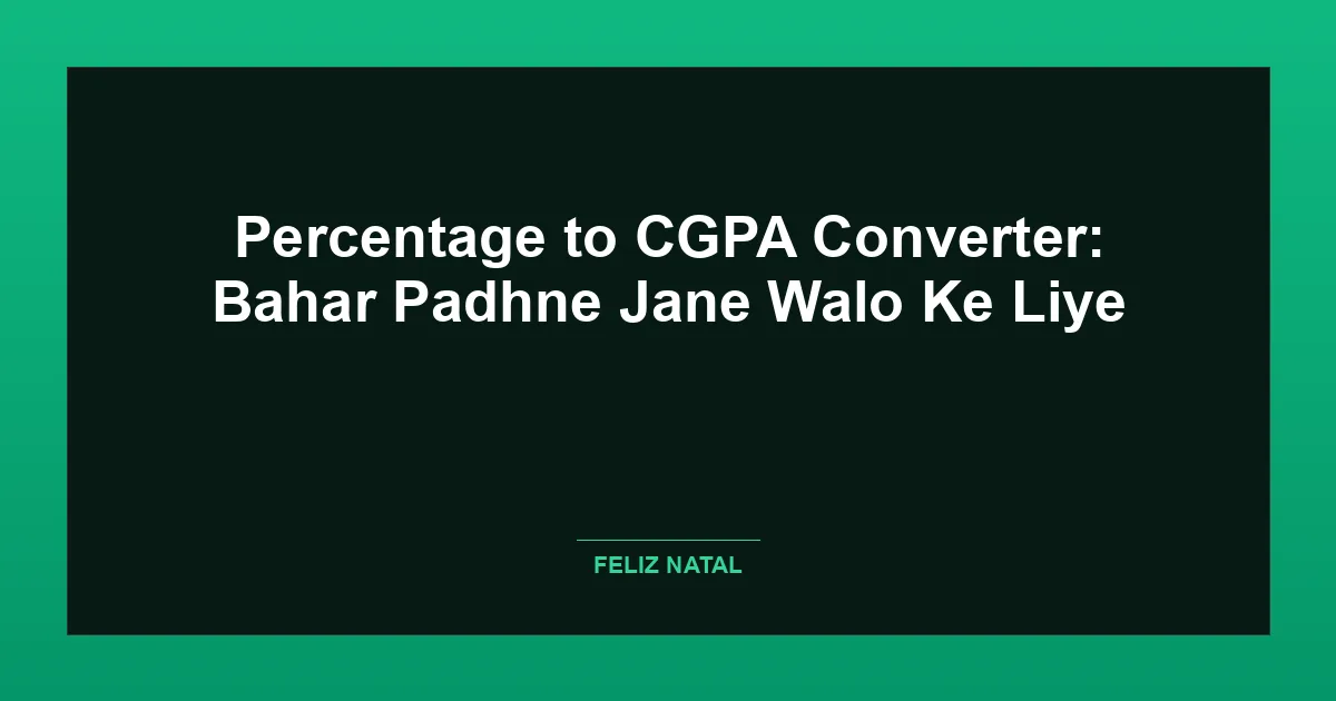 Percentage to CGPA Converter: Bahar Padhne Jane Walo Ke Liye Thumbnail