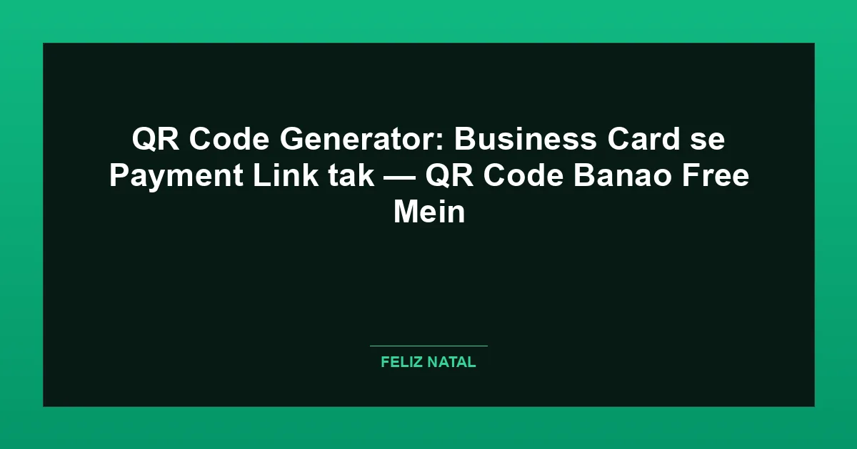 QR Code Generator: Business Card se Payment Link tak — QR Code Banao Free Mein Featured Image