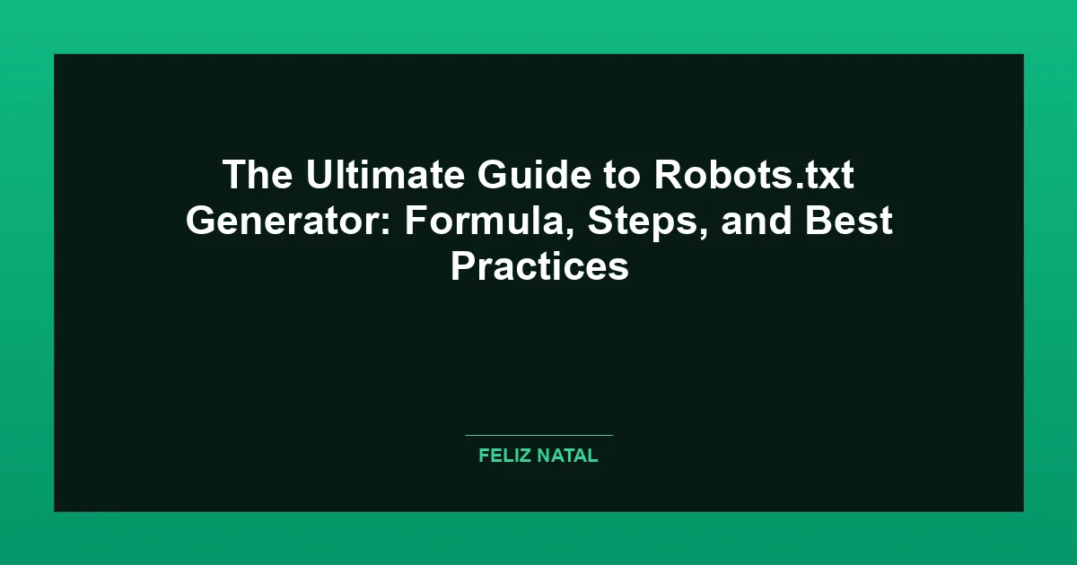 The Ultimate Guide to Robots.txt Generator: Formula, Steps, and Best Practices Thumbnail