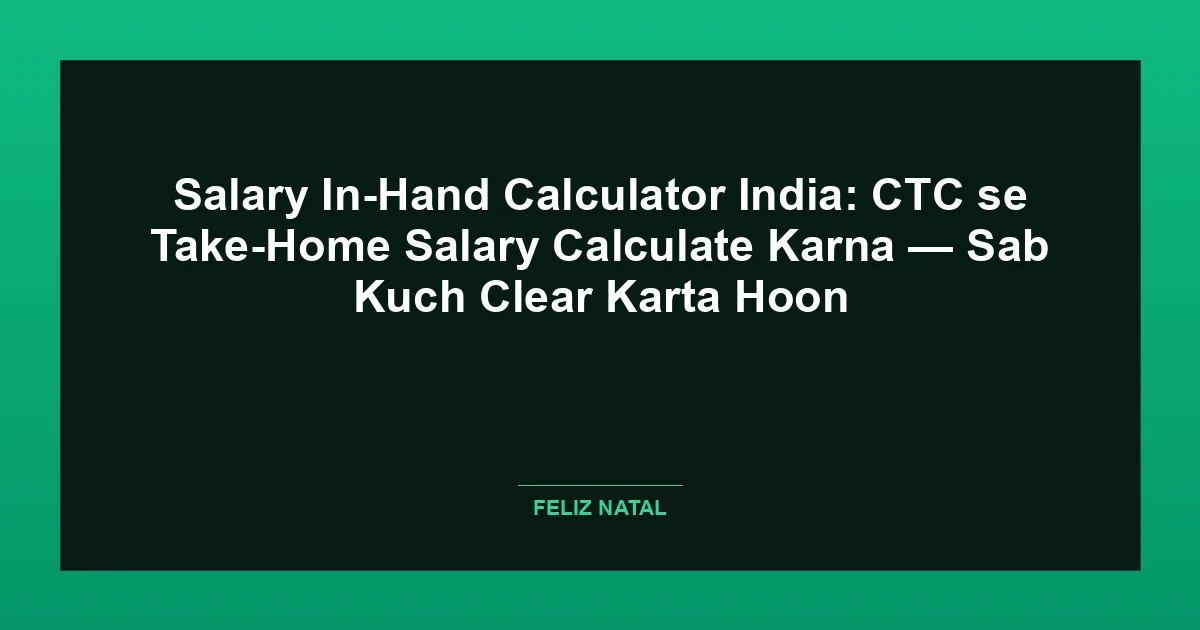 Salary In-Hand Calculator India: CTC se Take-Home Salary Calculate Karna — Sab Kuch Clear Karta Hoon Thumbnail