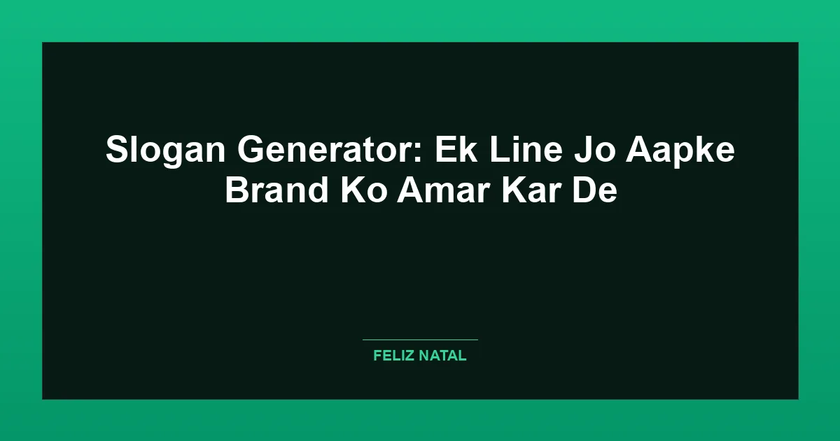 Slogan Generator: Ek Line Jo Aapke Brand Ko Amar Kar De Featured Image