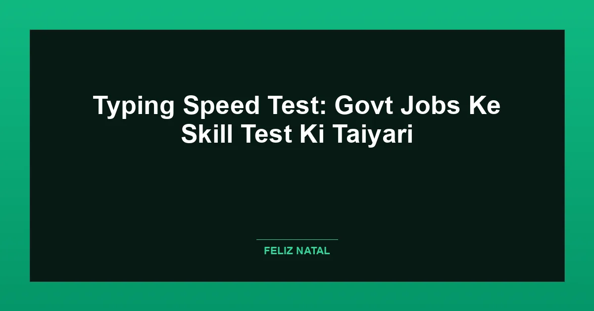 Typing Speed Test: Govt Jobs Ke Skill Test Ki Taiyari Featured Image