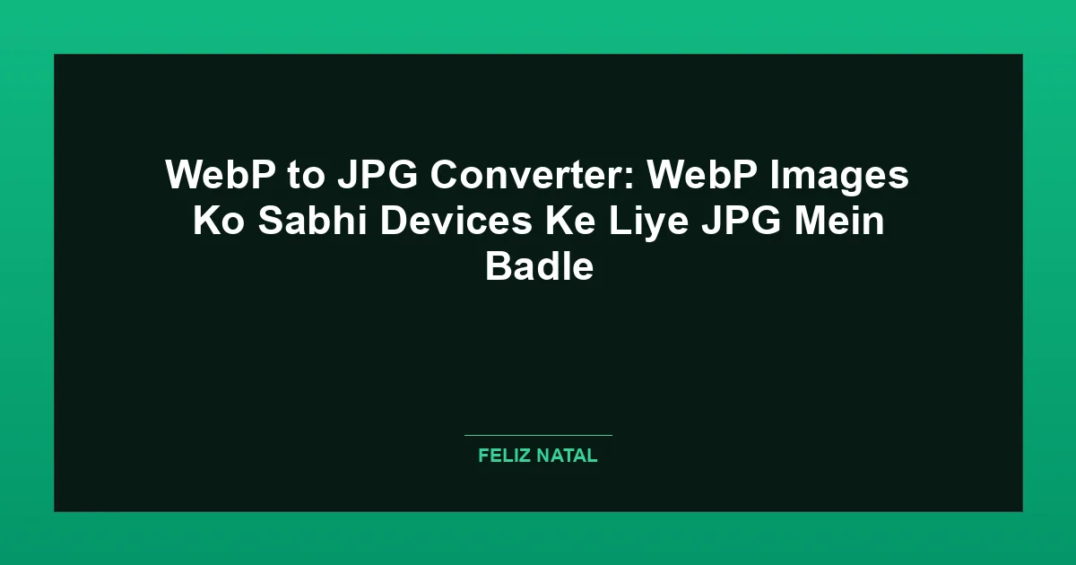 WebP to JPG Converter: WebP Images Ko Sabhi Devices Ke Liye JPG Mein Badle Thumbnail