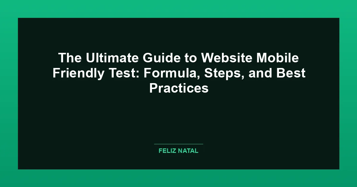 The Ultimate Guide to Website Mobile Friendly Test: Formula, Steps, and Best Practices Featured Image