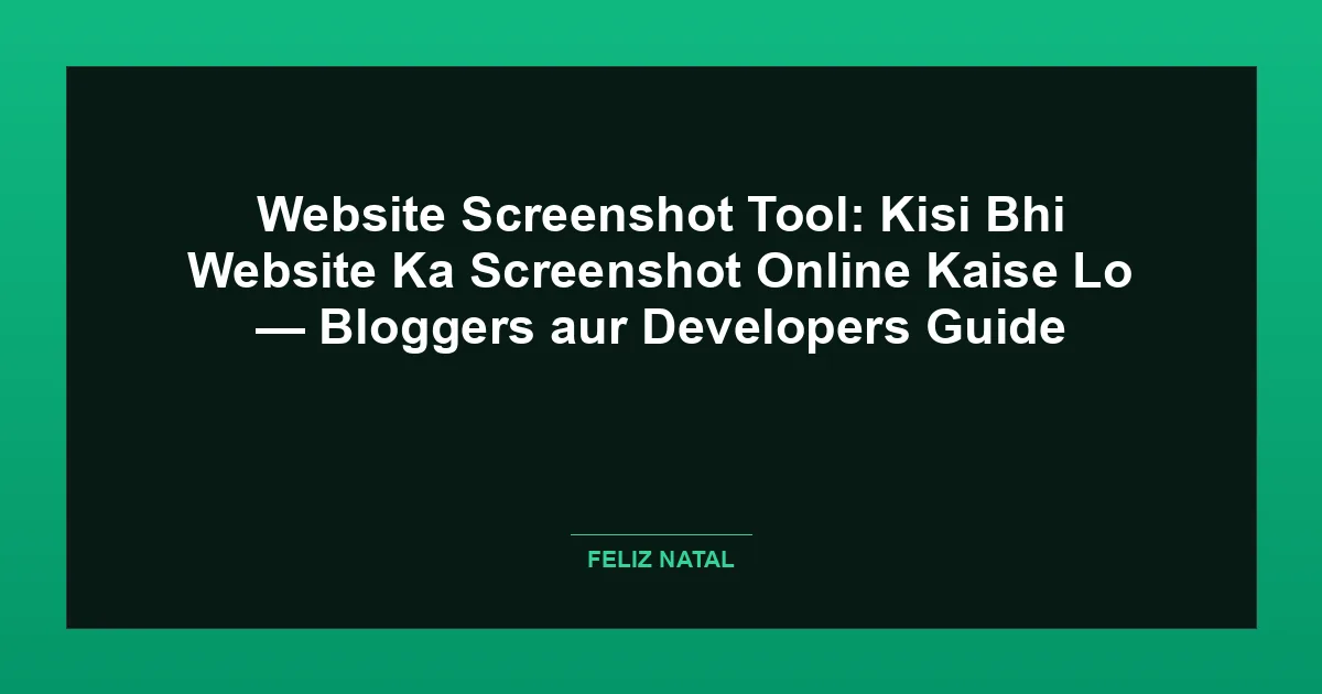 Website Screenshot Tool: Kisi Bhi Website Ka Screenshot Online Kaise Lo — Bloggers aur Developers Guide Thumbnail