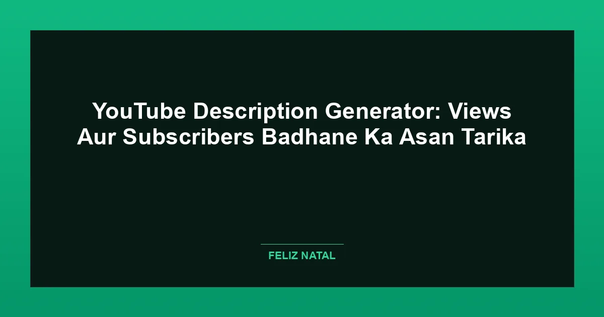 YouTube Description Generator: Views Aur Subscribers Badhane Ka Asan Tarika Thumbnail