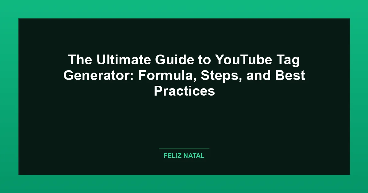 The Ultimate Guide to YouTube Tag Generator: Formula, Steps, and Best Practices Featured Image